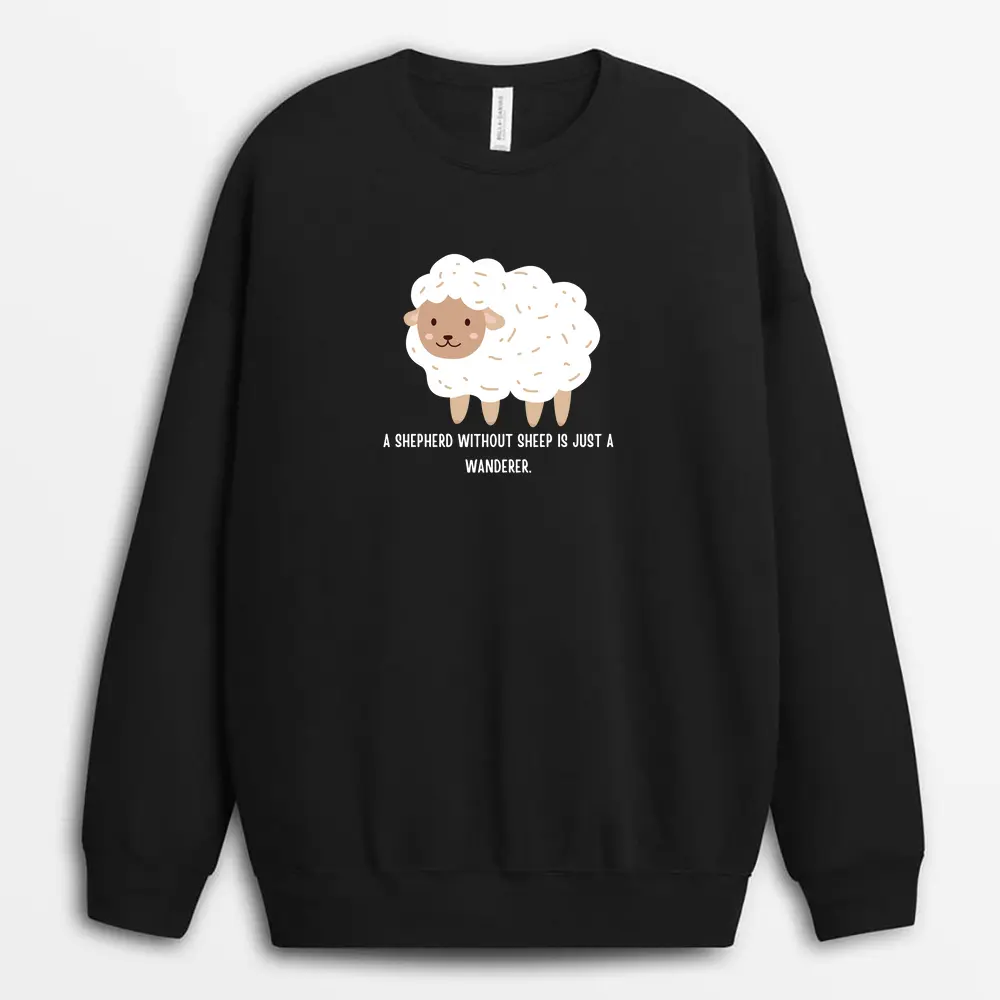 A Shepherd Without Sheep Is Just A Wanderer Viexgap Sweatshirt - Black